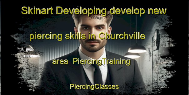 Skinart Developing develop new piercing skills in Churchville area | #PiercingTraining #PiercingClasses #SkinartTraining-Canada