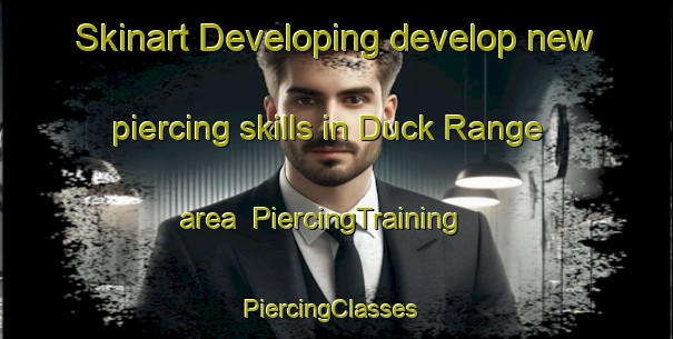 Skinart Developing develop new piercing skills in Duck Range area | PiercingTraining | PiercingClasses | SkinartTraining-Canada