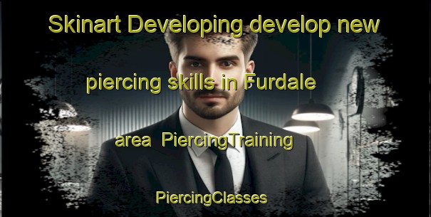 Skinart Developing develop new piercing skills in Furdale area | PiercingTraining | PiercingClasses | SkinartTraining-Canada
