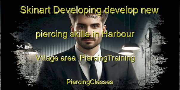 Skinart Developing develop new piercing skills in Harbour Village area | #PiercingTraining #PiercingClasses #SkinartTraining-Canada