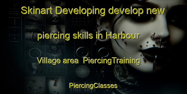 Skinart Developing develop new piercing skills in Harbour Village area | #PiercingTraining #PiercingClasses #SkinartTraining-Canada