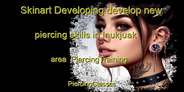 Skinart Developing develop new piercing skills in Inukjuak area | #PiercingTraining #PiercingClasses #SkinartTraining-Canada