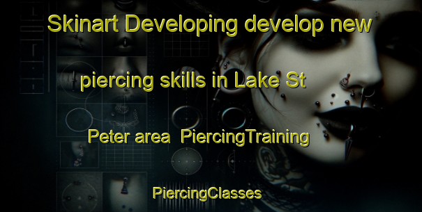 Skinart Developing develop new piercing skills in Lake St  Peter area | PiercingTraining | PiercingClasses | SkinartTraining-Canada