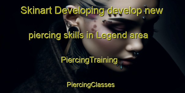 Skinart Developing develop new piercing skills in Legend area | PiercingTraining | PiercingClasses | SkinartTraining-Canada