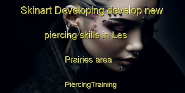 Skinart Developing develop new piercing skills in Les Prairies area | #PiercingTraining #PiercingClasses #SkinartTraining-Canada