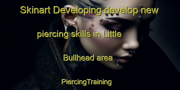 Skinart Developing develop new piercing skills in Little Bullhead area | PiercingTraining | PiercingClasses | SkinartTraining-Canada