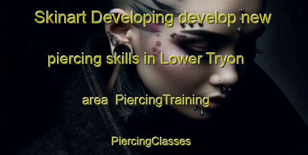 Skinart Developing develop new piercing skills in Lower Tryon area | PiercingTraining | PiercingClasses | SkinartTraining-Canada