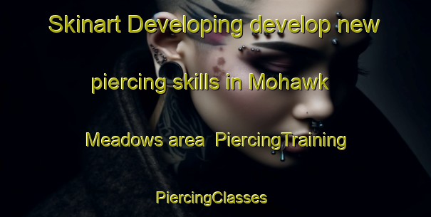 Skinart Developing develop new piercing skills in Mohawk Meadows area | PiercingTraining | PiercingClasses | SkinartTraining-Canada