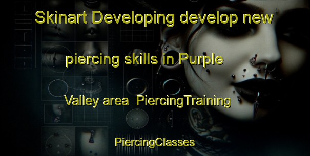 Skinart Developing develop new piercing skills in Purple Valley area | #PiercingTraining #PiercingClasses #SkinartTraining-Canada