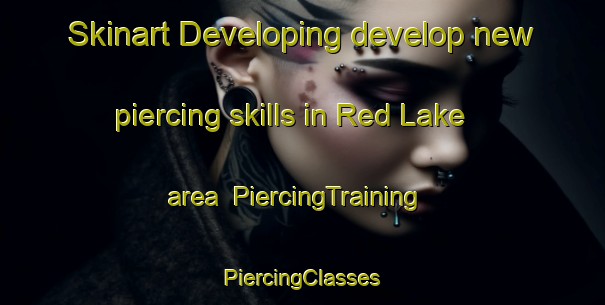 Skinart Developing develop new piercing skills in Red Lake area | #PiercingTraining #PiercingClasses #SkinartTraining-Canada