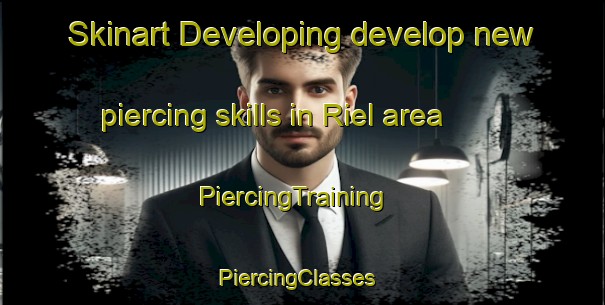 Skinart Developing develop new piercing skills in Riel area | PiercingTraining | PiercingClasses | SkinartTraining-Canada