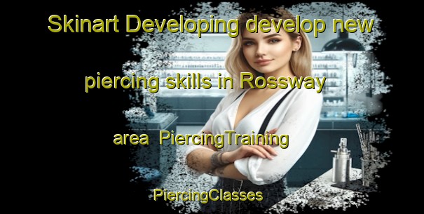 Skinart Developing develop new piercing skills in Rossway area | PiercingTraining | PiercingClasses | SkinartTraining-Canada