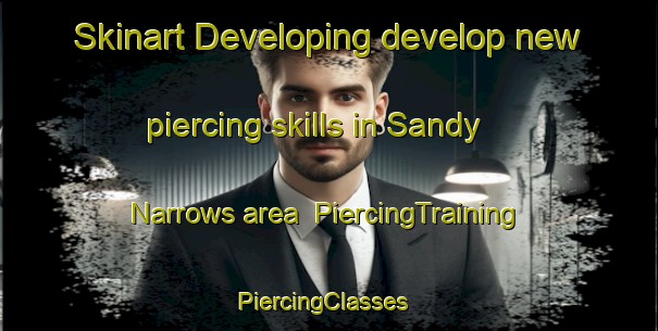 Skinart Developing develop new piercing skills in Sandy Narrows area | PiercingTraining | PiercingClasses | SkinartTraining-Canada