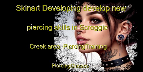 Skinart Developing develop new piercing skills in Scroggie Creek area | PiercingTraining | PiercingClasses | SkinartTraining-Canada