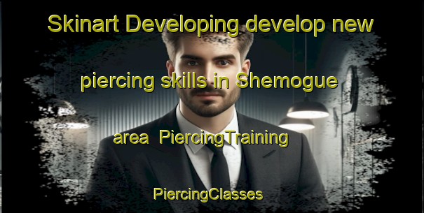Skinart Developing develop new piercing skills in Shemogue area | PiercingTraining | PiercingClasses | SkinartTraining-Canada