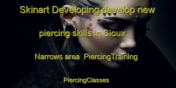 Skinart Developing develop new piercing skills in Sioux Narrows area | PiercingTraining | PiercingClasses | SkinartTraining-Canada