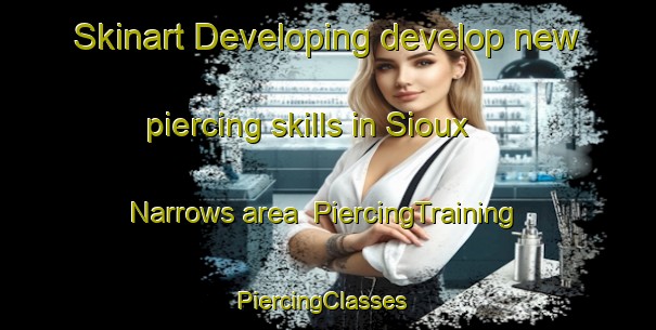 Skinart Developing develop new piercing skills in Sioux Narrows area | PiercingTraining | PiercingClasses | SkinartTraining-Canada