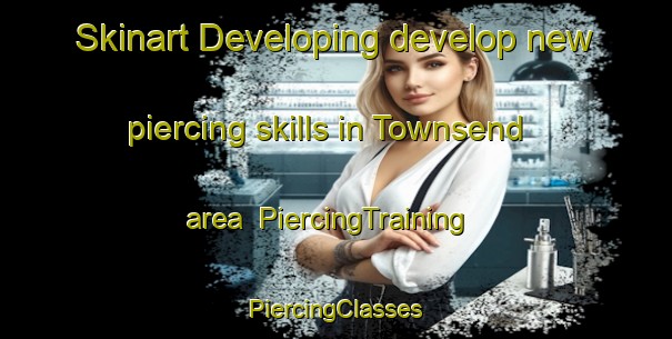 Skinart Developing develop new piercing skills in Townsend area | #PiercingTraining #PiercingClasses #SkinartTraining-Canada