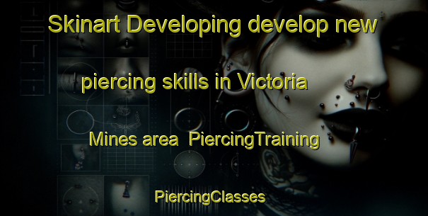 Skinart Developing develop new piercing skills in Victoria Mines area | PiercingTraining | PiercingClasses | SkinartTraining-Canada