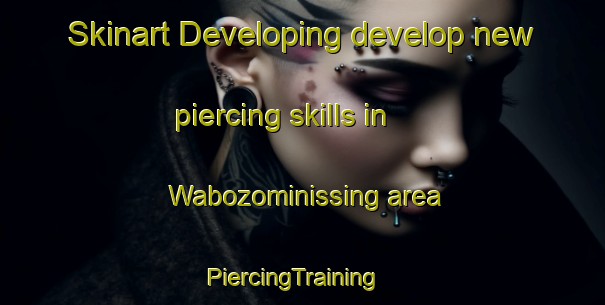 Skinart Developing develop new piercing skills in Wabozominissing area | PiercingTraining | PiercingClasses | SkinartTraining-Canada