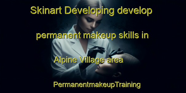 Skinart Developing develop permanent makeup skills in Alpine Village area | #PermanentmakeupTraining #PermanentmakeupClasses #SkinartTraining-Canada