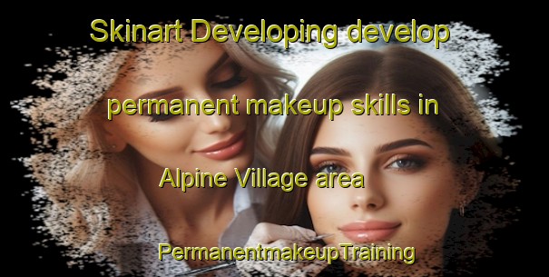 Skinart Developing develop permanent makeup skills in Alpine Village area | #PermanentmakeupTraining #PermanentmakeupClasses #SkinartTraining-Canada