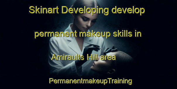 Skinart Developing develop permanent makeup skills in Amiraults Hill area | PermanentmakeupTraining | PermanentmakeupClasses | SkinartTraining-Canada