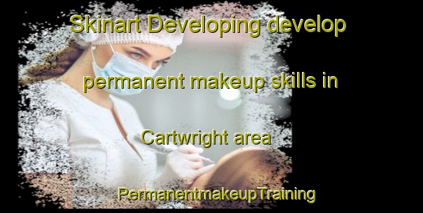 Skinart Developing develop permanent makeup skills in Cartwright area | PermanentmakeupTraining | PermanentmakeupClasses | SkinartTraining-Canada