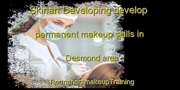 Skinart Developing develop permanent makeup skills in Desmond area | PermanentmakeupTraining | PermanentmakeupClasses | SkinartTraining-Canada
