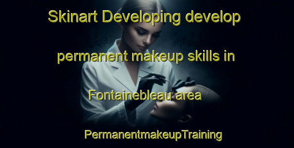 Skinart Developing develop permanent makeup skills in Fontainebleau area | #PermanentmakeupTraining #PermanentmakeupClasses #SkinartTraining-Canada