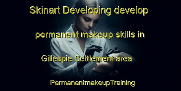 Skinart Developing develop permanent makeup skills in Gillespie Settlement area | PermanentmakeupTraining | PermanentmakeupClasses | SkinartTraining-Canada