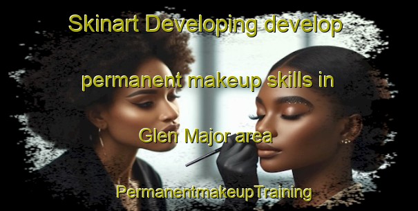 Skinart Developing develop permanent makeup skills in Glen Major area | PermanentmakeupTraining | PermanentmakeupClasses | SkinartTraining-Canada