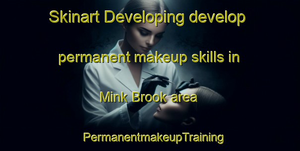 Skinart Developing develop permanent makeup skills in Mink Brook area | PermanentmakeupTraining | PermanentmakeupClasses | SkinartTraining-Canada