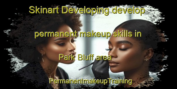 Skinart Developing develop permanent makeup skills in Park Bluff area | PermanentmakeupTraining | PermanentmakeupClasses | SkinartTraining-Canada