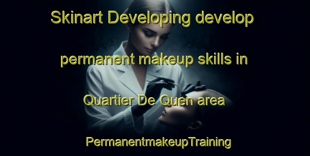 Skinart Developing develop permanent makeup skills in Quartier De Quen area | PermanentmakeupTraining | PermanentmakeupClasses | SkinartTraining-Canada