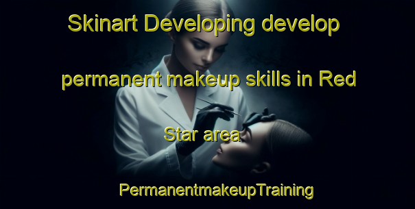 Skinart Developing develop permanent makeup skills in Red Star area | #PermanentmakeupTraining #PermanentmakeupClasses #SkinartTraining-Canada