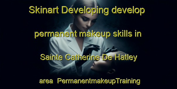 Skinart Developing develop permanent makeup skills in Sainte Catherine De Hatley area | PermanentmakeupTraining | PermanentmakeupClasses | SkinartTraining-Canada