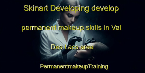 Skinart Developing develop permanent makeup skills in Val Des Lacs area | PermanentmakeupTraining | PermanentmakeupClasses | SkinartTraining-Canada