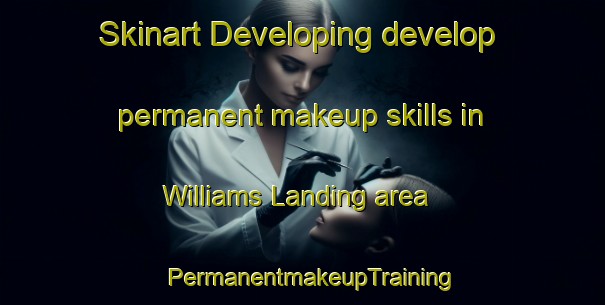Skinart Developing develop permanent makeup skills in Williams Landing area | PermanentmakeupTraining | PermanentmakeupClasses | SkinartTraining-Canada