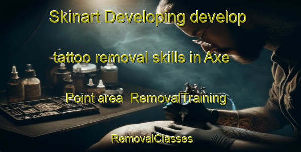 Skinart Developing develop tattoo removal skills in Axe Point area | RemovalTraining | RemovalClasses | SkinartTraining-Canada
