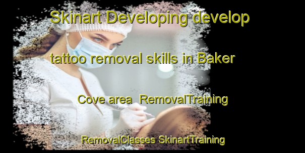 Skinart Developing develop tattoo removal skills in Baker Cove area | #RemovalTraining #RemovalClasses #SkinartTraining-Canada