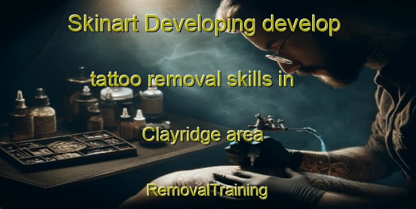 Skinart Developing develop tattoo removal skills in Clayridge area | RemovalTraining | RemovalClasses | SkinartTraining-Canada