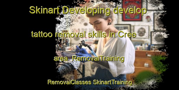 Skinart Developing develop tattoo removal skills in Cree area | #RemovalTraining #RemovalClasses #SkinartTraining-Canada