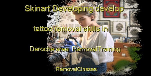 Skinart Developing develop tattoo removal skills in Deroche area | RemovalTraining | RemovalClasses | SkinartTraining-Canada