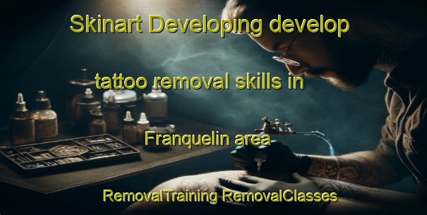 Skinart Developing develop tattoo removal skills in Franquelin area | #RemovalTraining #RemovalClasses #SkinartTraining-Canada