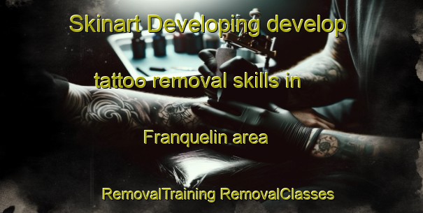 Skinart Developing develop tattoo removal skills in Franquelin area | #RemovalTraining #RemovalClasses #SkinartTraining-Canada