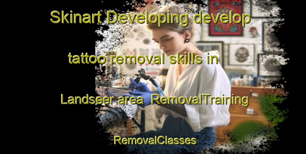 Skinart Developing develop tattoo removal skills in Landseer area | RemovalTraining | RemovalClasses | SkinartTraining-Canada