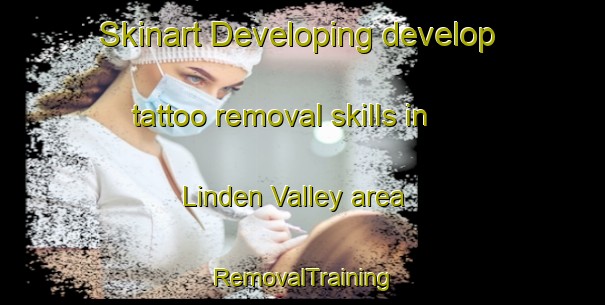 Skinart Developing develop tattoo removal skills in Linden Valley area | RemovalTraining | RemovalClasses | SkinartTraining-Canada
