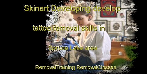 Skinart Developing develop tattoo removal skills in Spruce Lake area | #RemovalTraining #RemovalClasses #SkinartTraining-Canada