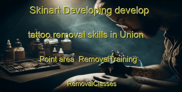 Skinart Developing develop tattoo removal skills in Union Point area | RemovalTraining | RemovalClasses | SkinartTraining-Canada